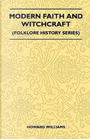 Modern Faith And Witchcraft (Folklore History Series) by Howard Williams