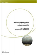 Metafisica e nichilismo by Aldo Venturelli, Andrea Orsucci, Carlo Gentili, Enrico Donaggio, Federico Vercellone, Friedrich-Wilhelm vopn Herrmann, Giampiero Moretti, Johann Figl, Manlio Iofrida, Marco Brusotti, Matthias Bormuth, Patrick Wotling, Werner Stegmaier Metafisica e nichilismo by Aldo Venturelli, Andrea Orsucci, Carlo Gentili, Enrico Donaggio, Federico Vercellone, Friedrich-Wilhelm vopn Herrmann, Giampiero Moretti, Johann Figl, Manlio Iofrida, Marco Brusotti, Matthias Bormuth, Patrick Wotling, Werner Stegmaier