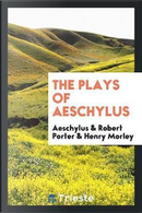 The Plays of Aeschylus by Aeschylus