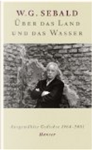 Über das Land und das Wasser by Winfried Georg Sebald