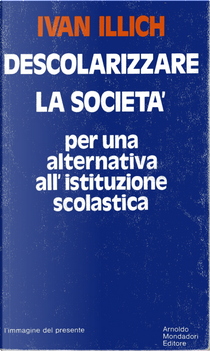 Descolarizzare la società by Ivan Illich