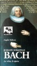 Johann Sebastian Bach. La vita, le opere by Angela Molteni