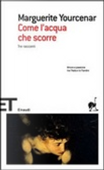 Come l'acqua che scorre by Marguerite Yourcenar