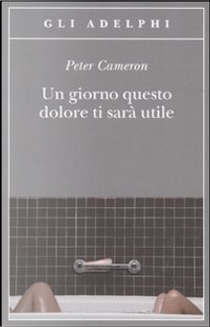 Un giorno questo dolore ti sarà utile by Peter Cameron