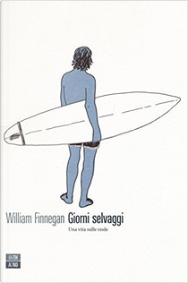 Giorni selvaggi by William Finnegan