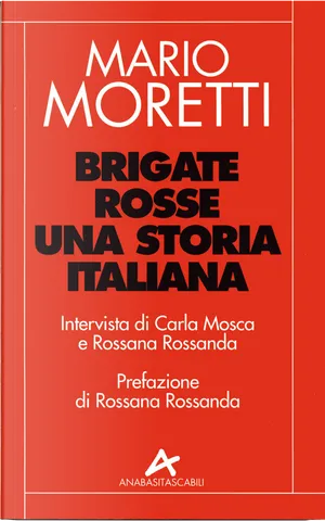 Brigate rosse by Carla Mosca, Mario Moretti, Rossana Rossanda, Anabasi ...