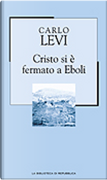 Cristo si è fermato a Eboli by Carlo Levi
