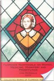 Florence Nightingale on women, medicine, midwifery and prostitution by Florence Nightingale