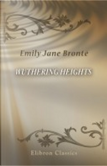 Wuthering Heights by Emily Brontë