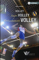 Volley, sempre volley, fortissimamente volley. Con DVD by Marco Paolini