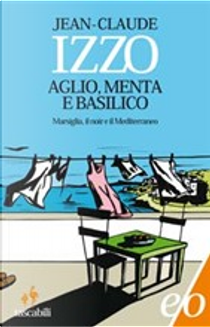 Aglio, menta e basilico by Jean-Claude Izzo
