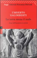 La terra senza il male: Jung dall'inconscio al simbolo by Umberto Galimberti