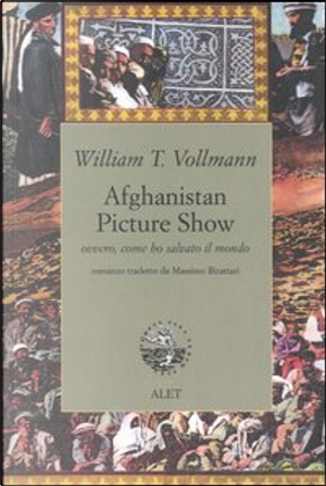 Afghanistan Picture Show ovvero, come ho salvato il mondo by William T. Vollmann