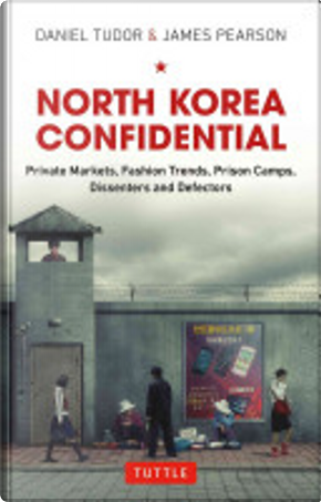 North Korea Confidential by Daniel Tudor, James Pearson