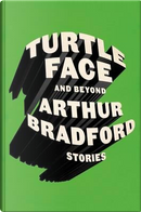 Turtleface and Beyond by Arthur Bradford