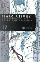 Le grandi storie della fantascienza. Vol. 17 by Algis Budrys, Arthur C. Clarke, Charles Beaumont, Cordwainer Smith, Eric Frank Russell, Frederik Pohl, Isaac Asimov, James E. Gunn, James H. Schmitz, Philip K. Dick, Poul Anderson, Raymond E. Banks, Theodore Sturgeon, Walter M. Miller jr. Le grandi storie della fantascienza. Vol. 17 by Algis Budrys, Arthur C. Clarke, Charles Beaumont, Cordwainer Smith, Eric Frank Russell, Frederik Pohl, Isaac Asimov, James E. Gunn, James H. Schmitz, Philip K. Dick, Poul Anderson, Raymond E. Banks, Theodore Sturgeon, Walter M. Miller jr.