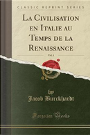 La Civilisation en Italie au Temps de la Renaissance, Vol. 1 (Classic Reprint) by Jacob Burckhardt