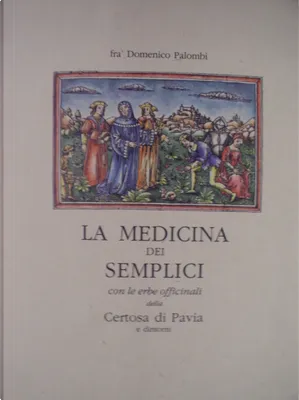 La medicina dei semplici by Frà Domenico Palombi, Torchio Dè Ricci ...