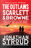 The outlaws Scarlett & Browne by Jonathan Stroud