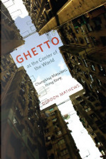 Ghetto at the Center of the World by Gordon Mathews
