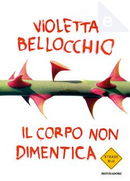 Il corpo non dimentica by Violetta Bellocchio
