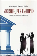 Socrate, per esempio by Mariangela Galatea Vaglio