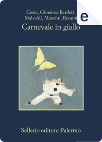 Carnevale in giallo by Alicia Giménez-Bartlett, Antonio Manzini, Francesco Recami, Gian Mauro Costa, Marco Malvaldi