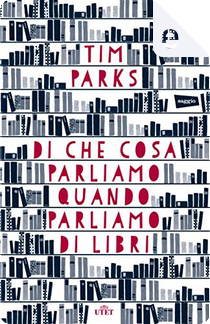Di che cosa parliamo quando parliamo di libri by Tim Parks