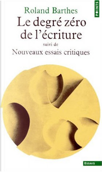 Le degré zéro de l'écriture, suivi de Nouveaux essais critiques by Roland Barthes