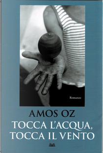 Tocca l'acqua, tocca il vento by Amos Oz