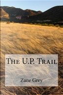 The U.p. Trail by Zane Grey