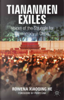 Tiananmen Exiles by Rowena Xiaoqing He