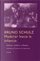 MADURAR HACIA LA INFANCIA by Bruno Schulz