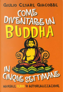 Come diventare un buddha in cinque settimane by Giulio Cesare Giacobbe