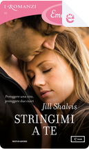 Stringimi a te by Jill Shalvis