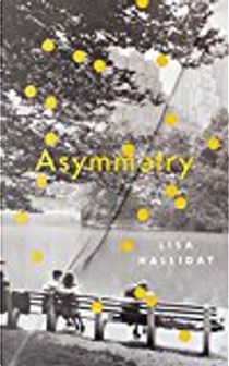 Asymmetry by Lisa Halliday
