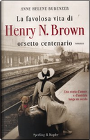 La favolosa vita di Henry N. Brown orsetto centenario by Anne H. Bubenzer