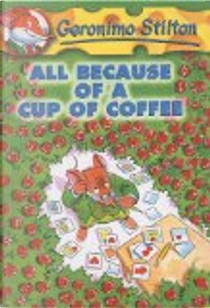 All Because of a Cup of Coffee by Geronimo Stilton