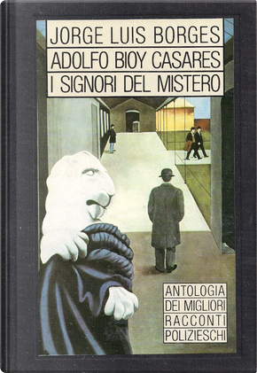 I signori del mistero by Adolfo L. Pérez Zelaschi, Eden Phillpotts, Ellery Queen, G. K. Chesterton, Graham Greene, H. Bustos Domecq, Harry Kemelman, Hylton Cleaver, John Dickson Carr, Manuel Peyrou, Michael Innes, Silvina Ocampo, Wilkie Collins, William Faulkner, William Irish (Cornell Woolrich) I signori del mistero by Adolfo L. Pérez Zelaschi, Eden Phillpotts, Ellery Queen, G. K. Chesterton, Graham Greene, H. Bustos Domecq, Harry Kemelman, Hylton Cleaver, John Dickson Carr, Manuel Peyrou, Michael Innes, Silvina Ocampo, Wilkie Collins, William Faulkner, William Irish (Cornell Woolrich)