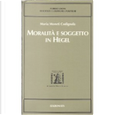 Moralità e soggetto in Hegel by Maria Moneti Codignola