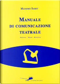 Manuale di comunicazione teatrale by Massimo Sabet