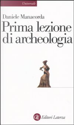Prima lezione di archeologia by Daniele Manacorda