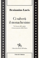 Ci salverà il monachesimo by Beniamino Lucis