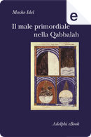Il male primordiale nella Qabbalah by Moshe Idel