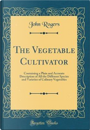 The Vegetable Cultivator by John Rogers