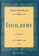Idolatry, Vol. 2 by Julian Hawthorne