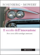 Il secolo dell'innovazione. Breve storia della tecnologia americana by David Mowery, Nathan Rosenberg