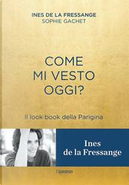 Come mi vesto oggi? by Ines de La Fressange, Sophie Gachet