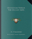 Occultism Versus the Occult Arts by Helene Petrovna Blavatsky