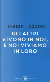Gli altri vivono in noi, e noi viviamo in loro. Saggi 1938-2008 by Tzvetan Todorov